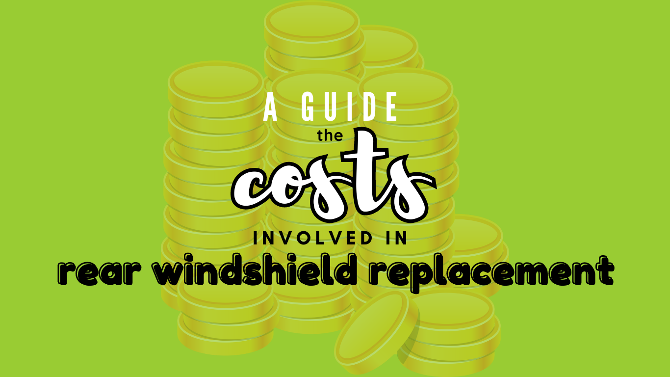 a guide the costs involved in rear windshield replacement
